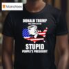 Donald Trump Will Always Be The Stupid People S Presiden T Shirt
