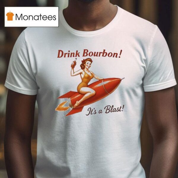 Drink Bourbon It S A Blas T Shirt