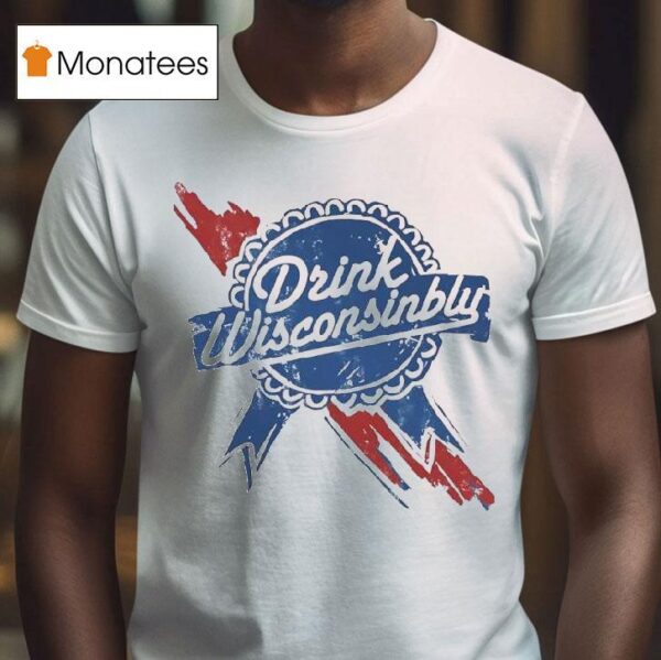 Drink Wisconsinbly Ribbon T Shirt