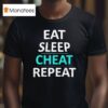 Eat Sleep Cheat Repea T Shirt
