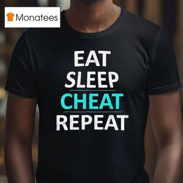 Eat Sleep Cheat Repea T Shirt