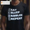 Eat Sleep Roblox Repea T Shirt