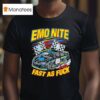 Emo Nite Fast As Fuck T Shirt