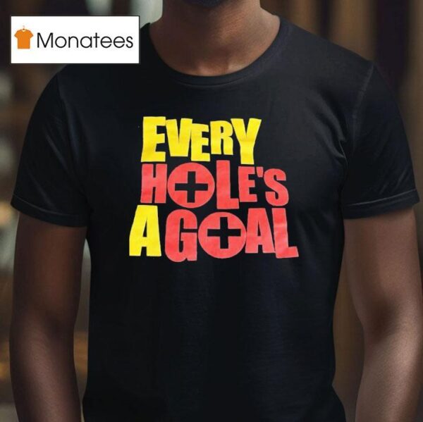 Every Hole S A Goal T Shirt