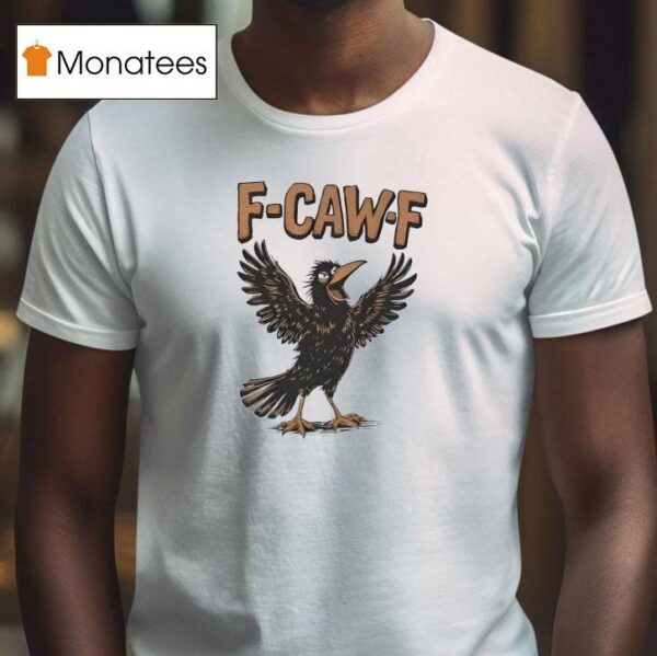 F Caw F T Shirt