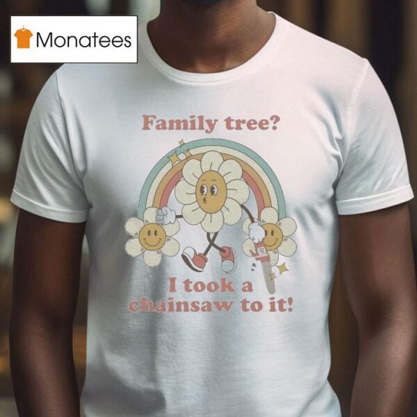 Family Tree I Took A Chainsaw To It Rainbow Sunflower T Shirt