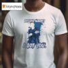 Feeling Warm I Got You T Shirt