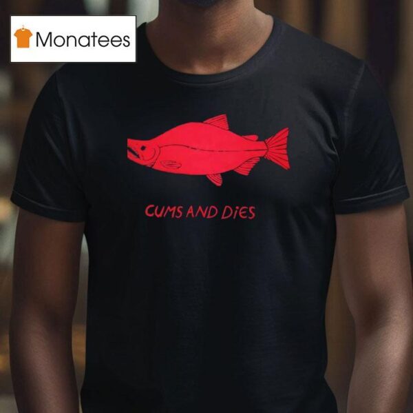 Fish Cms And Dies T Shirt