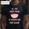 Fitmunchiez If Its Not Pink It Won T Be The Same Bowl T Shirt