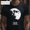 Fletcher I Need A Little Space And Time Maybe Like Out On The Moon T Shirt