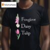 Floral Fdt Foxglove Daisy Tulip T Shirt