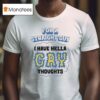 For A Straight Guy I Have Hella Gay Thoughts T Shirt