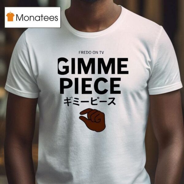 Fredo On Tv Gimme Piece T Shirt