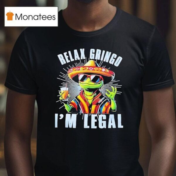 Frog Cinco De Mayo Relax Gringo I M Legal T Shirt