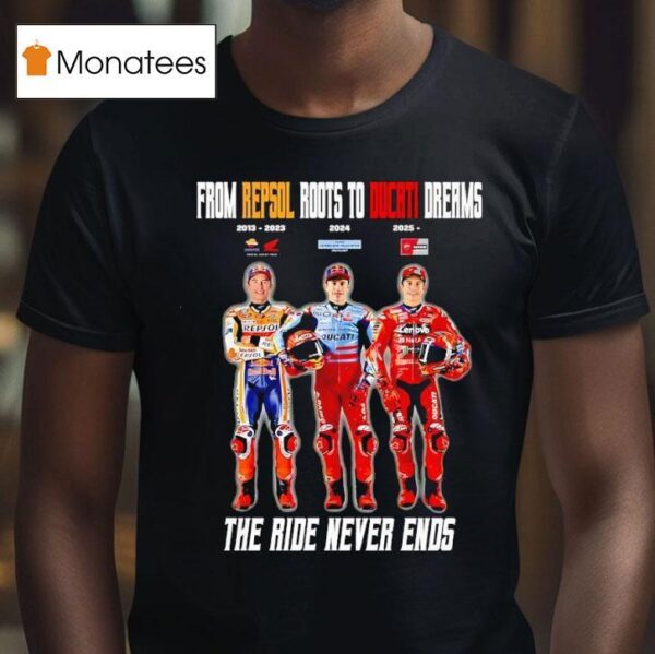 From Repsol Roots To Ducati Dreams The Ride Never Ends T Shirt