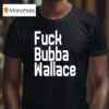 Fuck Bubba Wallace New T Shirt