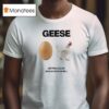 Geese Getting Killed I Should Burn In Hell T Shirt