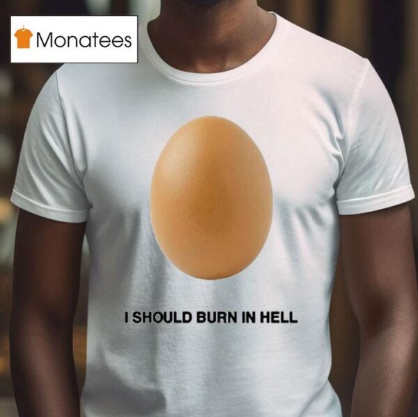 Geese I Should Burn In Hell Eggs T Shirt