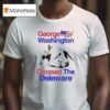 George Washington Crossed The Delaware T Shirt