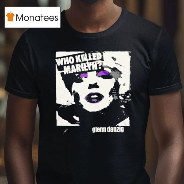 Glenn Danzig Who Killed Marilyn T Shirt