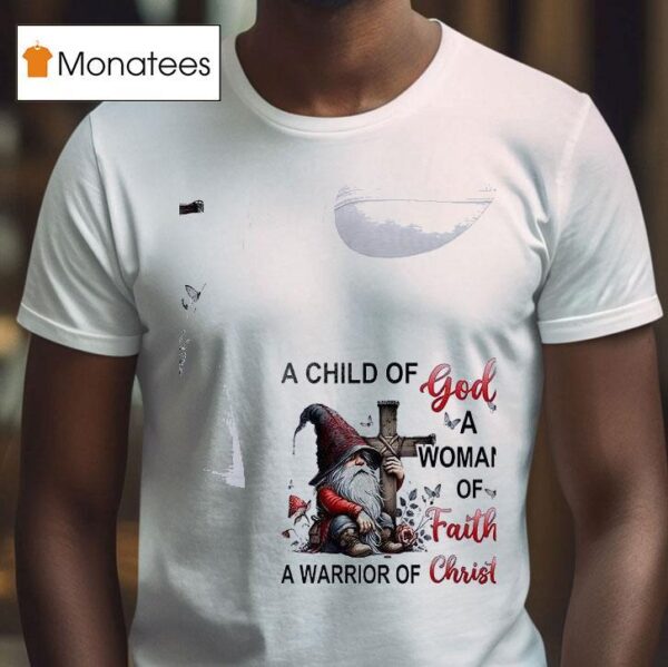 Gnomes A Child Of God A Woman Of Faith A Warrior Of Chris T Shirt