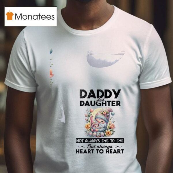 Gnomes Daddy And Daughter Not Always Eye To Eye But Always Heart To Hear T Shirt