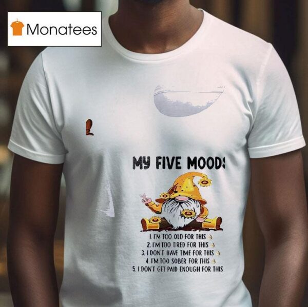 Gnomes My Five Mood I M Too Old For This I M Too Tired For This T Shirt