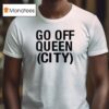 Go Off Queen City T Shirt