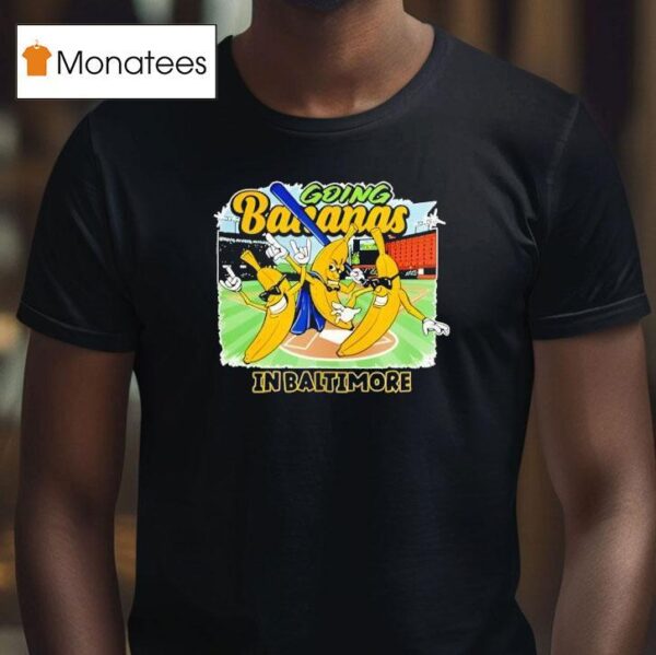 Going Bananas In Baltimore T Shirt