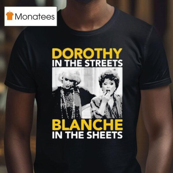 Golden Girls Dorothy In The Streets Blanche In The Sheets T Shirt