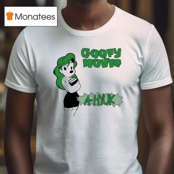 Goofy Movie A Hyuk T Shirt