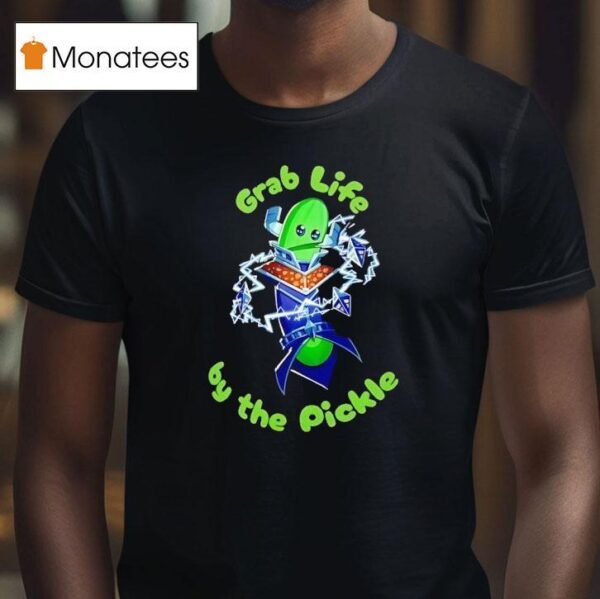 Grab Life By The Pickle T Shirt
