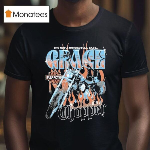 Grace It S Not A Motorcycle Baby It S A Chopper Zed S Pulp Fiction Dead T Shirt