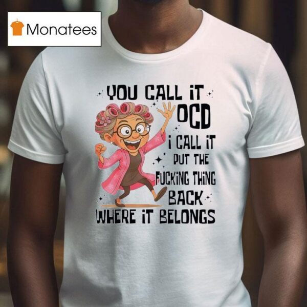 Grandmother You Call It Ocd I Call It Put The Fcking Thing Back Where It Belongs T Shirt