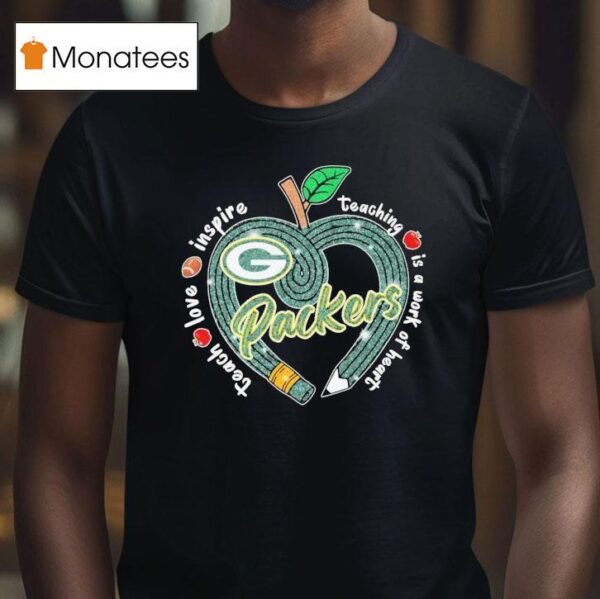 Green Bay Packers Teach Love Inspire Teaching Is A Look Of Heart Heart Apple T Shirt