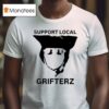 Grifterz Support Local T Shirt