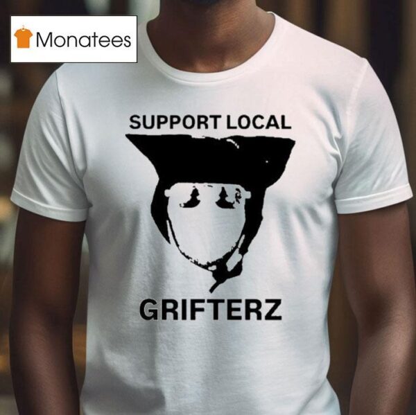 Grifterz Support Local T Shirt