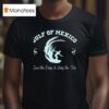 Gulf Of Mexico Own The Edge And Deny The Tide T Shirt
