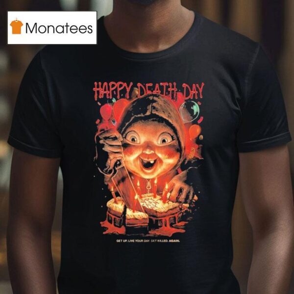 Happy Death Day Get Up Live Your Day Get Killed Again T Shirt
