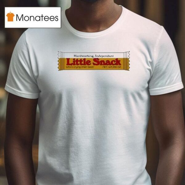 Hardworking Independent Little Snack T Shirt