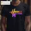 Having A Meltdown Funny Parody Stress Person T Shirt