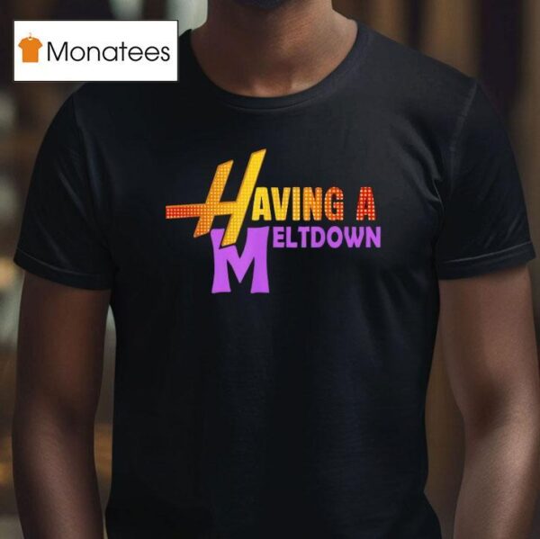 Having A Meltdown Funny Parody Stress Person T Shirt