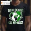 Heart Gay For The Money Call Me A Baggo T Shirt