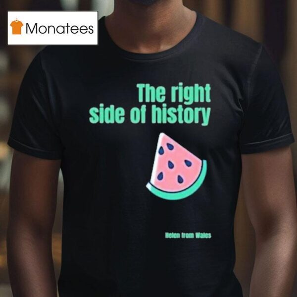 Helen From Wales The Right Side Of History T Shirt
