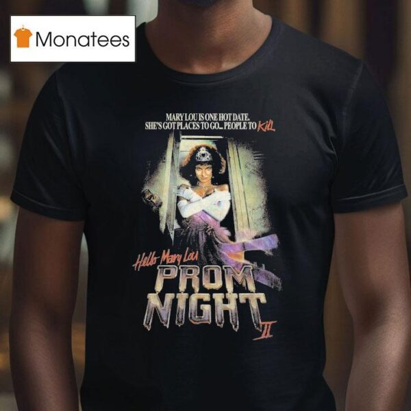 Hello Mary Lou Prom Night Ii Mary Lou Is One Hot Date She S Got Places To Go People To Kill T Shirt