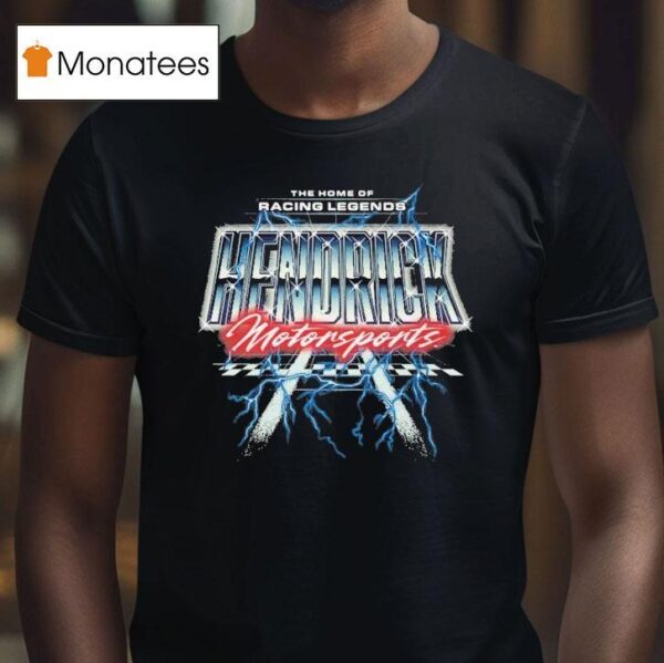 Hendrick Motorsports The Home Of Racing Legends T Shirt