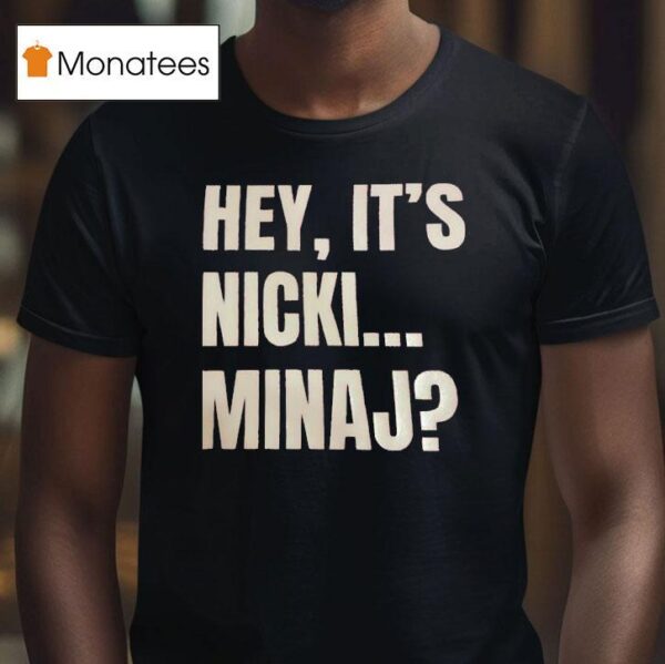 Hey It S Nicki Minaj T Shirt