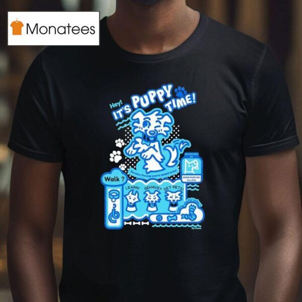 Hey It S Puppy Time Learn Behave Get Pets T Shirt