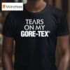 High Vis Tears On My Gore Tex T Shirt