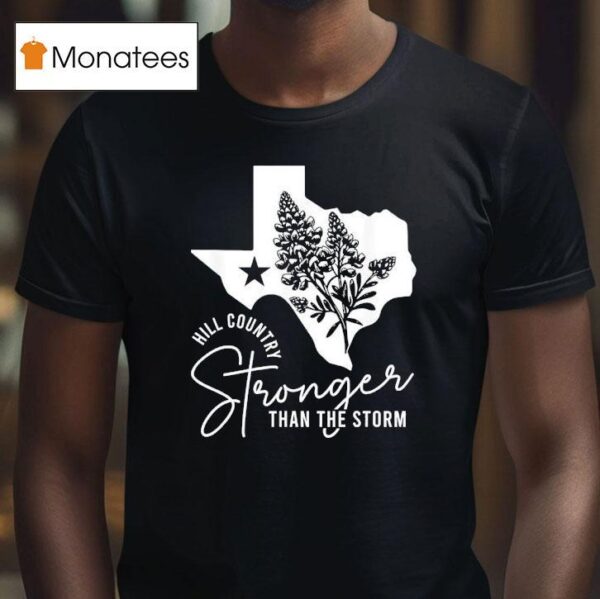 Hill Country Strong Than The Storm T Shirt